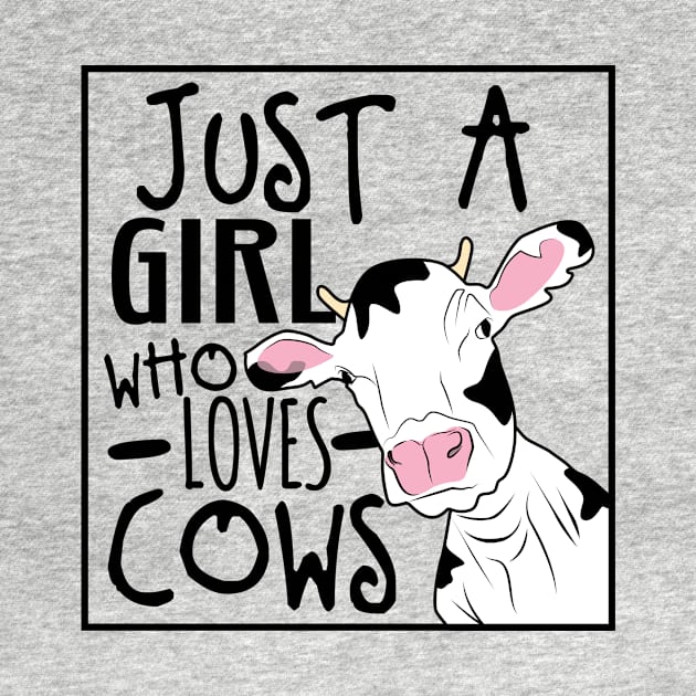 Just a Girl Who Loves Cows by Rengaw Designs